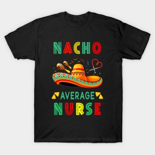 Nacho Average Nurse Nursing Cinco De Mayo Fiesta Mexican T-Shirt